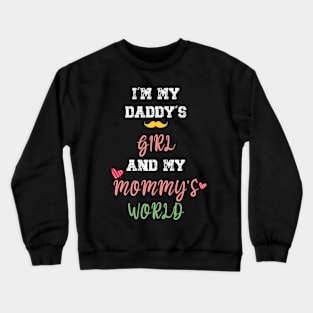 Funny Parents Day I'm My Daddy's Girl And My Mommy's World Crewneck Sweatshirt